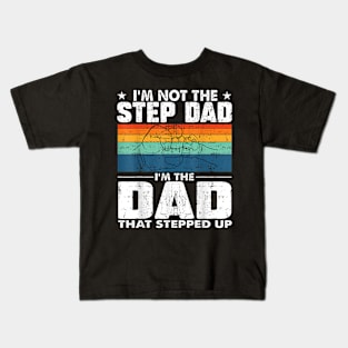 I'M Not The Stepdad I'M The Dad That Stepped Up Kids T-Shirt